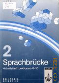 Sprachbr&#252;cke 2. Arbeitsheft Lektionen 6-10. Deutsch als Fremdsprache  1996