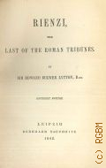 Bulwer-Lytton E.G., Rienzi, the last of the Roman tribunes  1842 (Collection of British authors. 25)