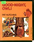 Hutchins P., Good-Night,Owl!  cop.1989 (Houghton Mifflin Literature)