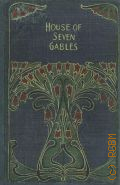 Hawthorne N., The house of the seven gables  1893