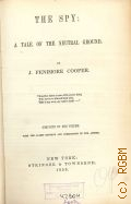 Cooper J.F., The spy  1856 (The choice works of Cooper. Revised and corrected series with new introductions, notes, etc..  Vol.1: The spy)