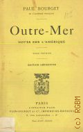 Bourget P., Outre-mer. Notes sur l'Amrique. T.1  [1907]