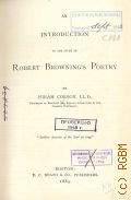 Corson H., An introduction to the study of Robert Browning's poetry  1889 (English readings for schools.  General ed. Wilbur Lucius Cross)