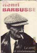 Barbusse H., La verite est revolutionnaire. Oeuvres choisies  1979