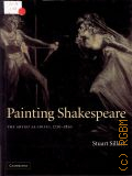 Sillars S., Painting Shakespeare. the artist as critic, 1720-1820  2006 (Cambridge)