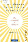 Walsh D., The Modern Philosophical Revolution. the Luminosity of Existence  2008