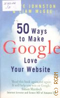 Johnston S., 50 Ways to Make Google Love Your Website  2010