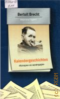 Brecht B., Kalendergeschichten. [      ]  2011