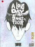 Harvey J., A Long Day of Mr. James-Teacher. (Blank Slate)  2011