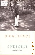 Updike J., Endpoint and other poems  2009