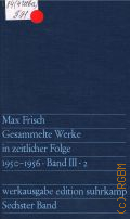 Frisch M., Sechster Band. 1949-1956. Stiller. Rip van Winkle. Gesammelte Werke in zeitlicher Folge Bd.III.2  1976