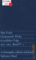 Frisch M., Siebenter Band. 1957-1963. Homo faber. Kleine Prosaschriften. Gesammelte Werke in zeitlicher Folge IV.1  1976