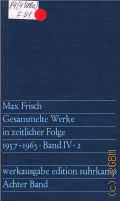 Frisch M., Achter Band. 1957-1963. Herr Biedermann und die Brandstifter. Biederman und die Brandstifter. Mit einem Nachspiel. Die grosse Wut des Philipp Hotz. Andorra. Gesammelte Werke in zeitlicher Folge Bd.IV.2  1976