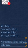 Frisch M., Elfter Band. 1968-1975. Tagebuch 1966-1971. Gesammelte Werke in zeitlicher Folge Bd.VI.1  1976