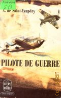 Saint-Exupery A., Pilote de guerre  1966