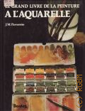 Parramon J.M., Le Grand Livre de la Peinture a l'Aquarelle  [1986] (Activites artistiques)