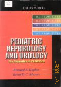 Kaplan B. S., Pediatric nephrology and urology. the requisites in pediatrics  2005 (The Requisites in pediatrics series)