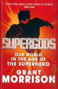 Morrison G., SUPERGODS. our world in the age of the SuperheroS  2011