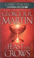 Martin G. R. R., A Feast for Crows. book four of A Song of Ice and Fire  2011 (#1 New York Times Bestseller) (A Song of Ice and Fire) (Game of Thrones. a new original series from HBO)