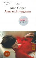 Geiger A., Anna nicht vergessen. [Erzahlungen]  2011 (dtv. 13785) (Bestseller)