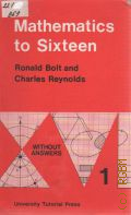 Bolt R., Mathematics to Sixteen. Book 1  1983