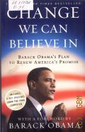 Obama B., Change we can believe in. Barack Obama's plan to renew America's promise /  2008