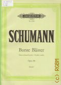 Schumann R., Bunte Bl&#228;tter: Op. 99. f&#252;r Klavier zu 2 H&#228;nden: [Sauer]  [1948 - 1990]