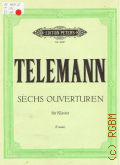 Telemann G.F., Sechs Ouverturen: f&#252;r Klavier. Nach dem Erstdruck herausgegeben von E. Franke  1968