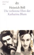 Boll H., Die verlorene Ehre der Katharina Blum oder Wie Gewalt entstehen und wohin sie fuhren kann. Erzahlung. mit einem Nachwort des Autors: Zehn Jahre spater  2013 (dtv. 1150)