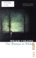 Collins W., The Woman in White  2011 (Collins Classics)