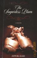 Karz Z., The Sugarless Plum  2009 (A Memoir)