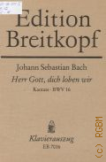 Bach J.S., Herr Gott, dich loben wir: Kantate: BWV 16. Kantate zum Neujahrstag fur Alt, Tenor, Bass; vierstimmigen Chor  1983