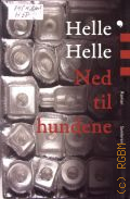 Helle Helle, Ned til hundene. Roman  2008