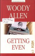 Allen W., Getting Even. [a collection of essays]  2011 (My Favourite Fiction)