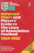 Referees' Chart and Players' Guide to the Laws of Association Football 1984-1985  1984 (The Football Association)