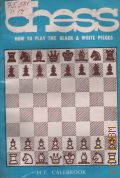 Calebrook H.T., Chess. How to Play the Black & White Pieces  s.a.