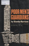 Harrison S., Poor Men's Guardians. A Record of the Struggle for a Democratic Newspaper Press, 1763-1973  1974