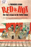 Starr Frederick S., Red and Hot. The Fate of Jazz in the Soviet Union 1917-1980  1985