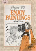 Wright A., How to Enjoy Paintings  1986