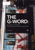 Kimvall J., The G-Word  Virtuosity and Violation, Negotiating and Transforming Graffiti  2014