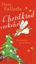 Fallada H., Christkind verkehrt. Weihnachtgeschichten  2011