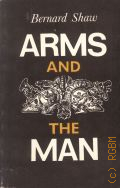 Shaw B., Arms and the Man. An Anti-Romantic omedy in Three cts  1976