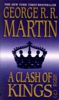 Martin G. R. R., A Clash of Kings. Book Two of a Song of Ice and Fire  2005 (New York Times Bestseller)