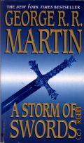 Martin G. R. R., A Storm of Swords. Book 3  2005 (A song of ice and fire) (Game of Thrones. a new original series from HBO)