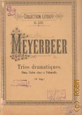 Meyerbeer G., Meyerbeer-Album: Transcriptionen &#252;ber Motive aus Meyerbeer's Opern: f&#252;r Piano, Violine (oder Flote) &  Violoncell  [vor 1918] (Collection Litolff. No. 2136)