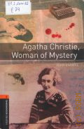 Escott J., Agatha Christie, Woman of Mystery  2008 (Oxford Bookworms Library. Stage 2 (700 headwords))