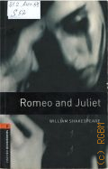 Shakespeare W., Romeo and Juliet  2008 (Oxford Bookworms Library. Stage 2 (700 headwords))