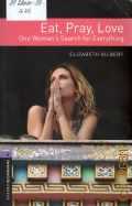 Gilbert E., Eat, pray, love. one woman s search for everything  2006 (Oxford Bookworms Library)