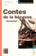 Maupassant, Contes de la becasse  2013 (Univers des lettres Bordas) (Classiques Bordas)