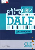 Barriere I., Abc DALF (C1-C2): 150 exercise  2014 (Cle International)